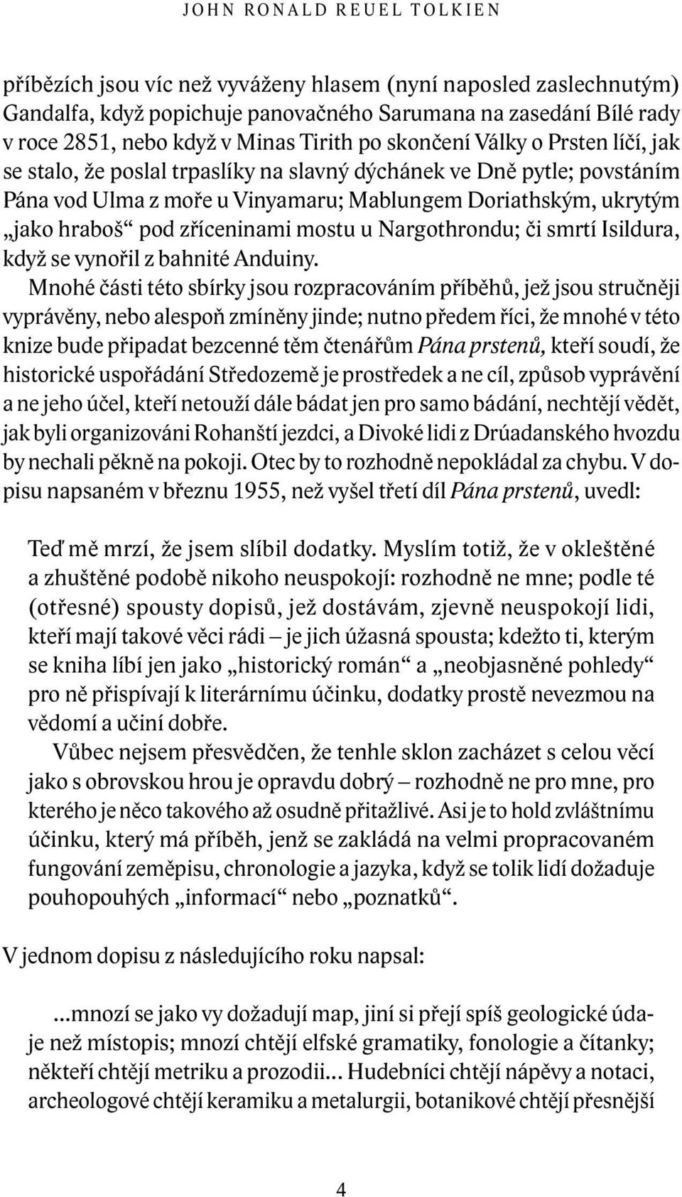 zříceninami mostu u Nargothrondu; či smrtí Isildura, když se vynořil z bahnité Anduiny.