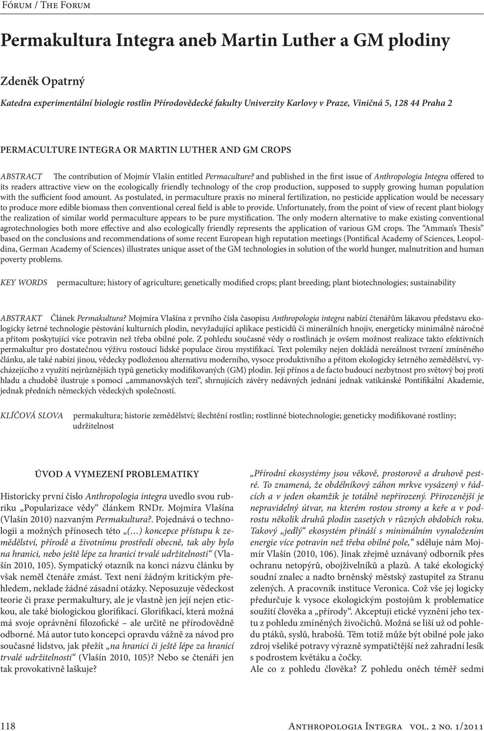 and published in the first issue of Anthropologia Integra offered to its readers attractive view on the ecologically friendly technology of the crop production, supposed to supply growing human