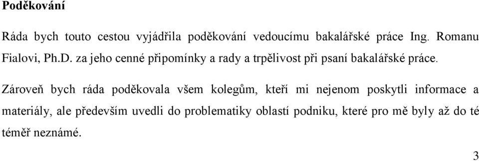 za jeho cenné připomínky a rady a trpělivost při psaní bakalářské práce.