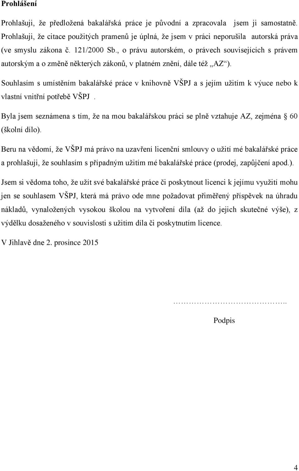 , o právu autorském, o právech souvisejících s právem autorským a o změně některých zákonů, v platném znění, dále též AZ ).