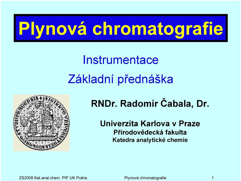 chromatografie Instrumentace Základní přednáška RNDr.