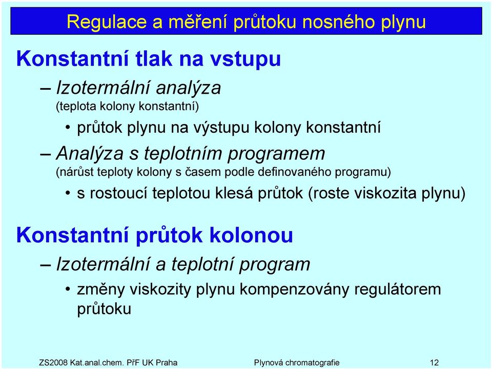 definovaného programu) s rostoucí teplotou klesá průtok (roste viskozita plynu) Konstantní průtok kolonou Izotermální