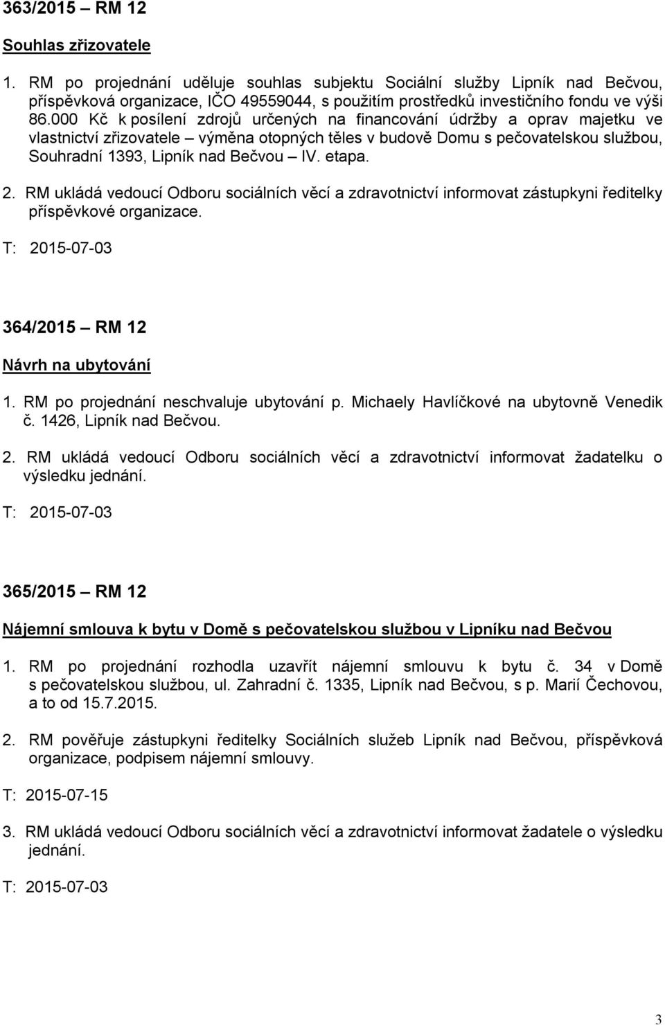 000 Kč k posílení zdrojů určených na financování údržby a oprav majetku ve vlastnictví zřizovatele výměna otopných těles v budově Domu s pečovatelskou službou, Souhradní 1393, Lipník nad Bečvou IV.