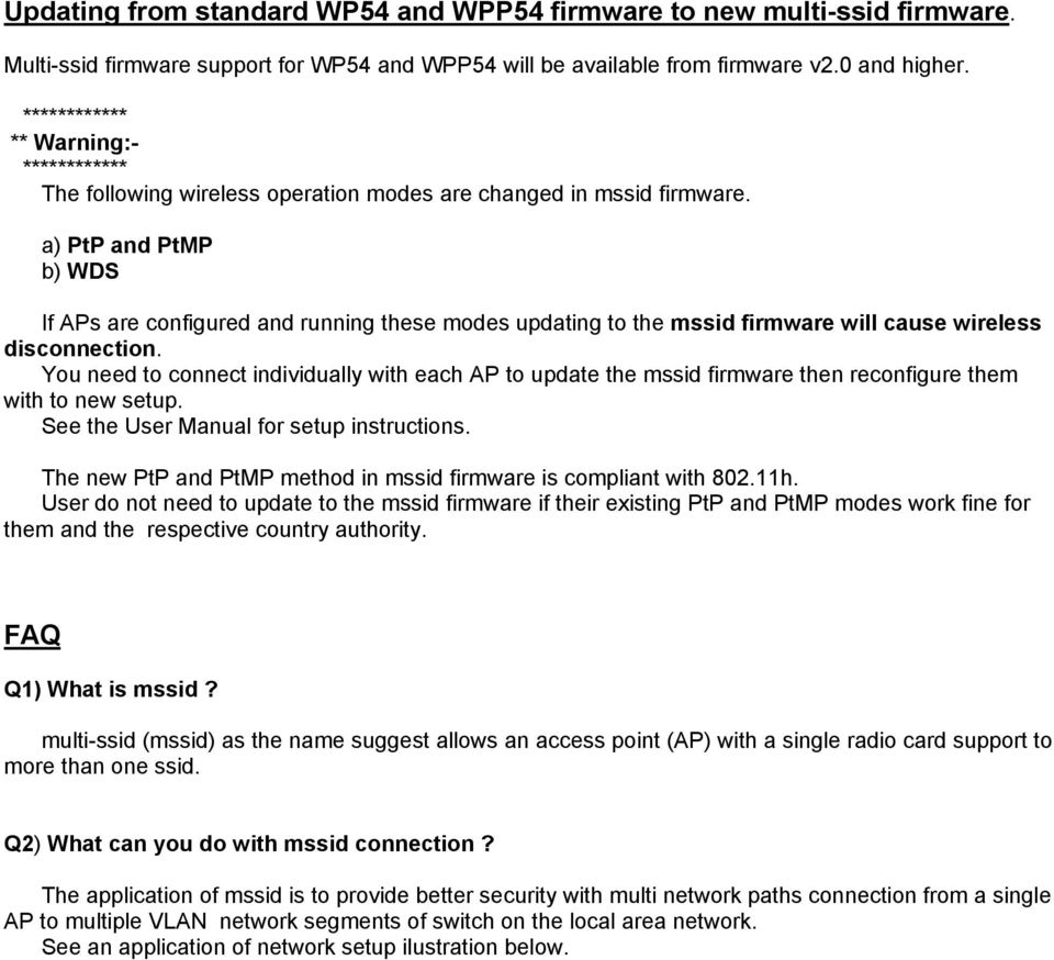 a) PtP and PtMP b) WDS If APs are configured and running these modes updating to the mssid firmware will cause wireless disconnection.