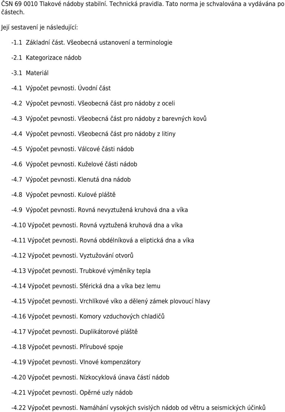 4 Výpočet pevnosti. Všeobecná část pro nádoby z litiny -4.5 Výpočet pevnosti. Válcové části nádob -4.6 Výpočet pevnosti. Kuželové části nádob -4.7 Výpočet pevnosti. Klenutá dna nádob -4.