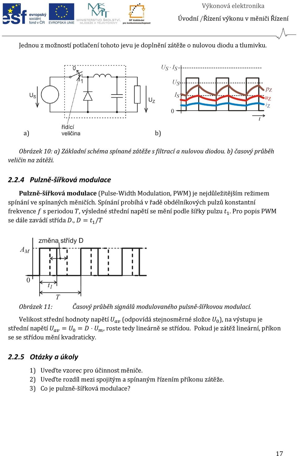 2.4 Pulzně-šířková modulace Pulzně-šířková modulace (Pulse-Width Modulation, PWM) je nejdůležitějším režimem spínání ve spínaných měničích.