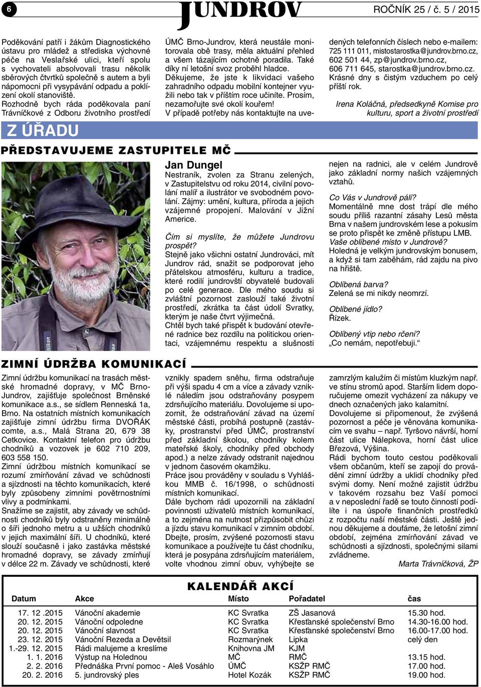 autem a byli nápomocni pfii vysypávání odpadu a poklízení okolí stanovi tû.