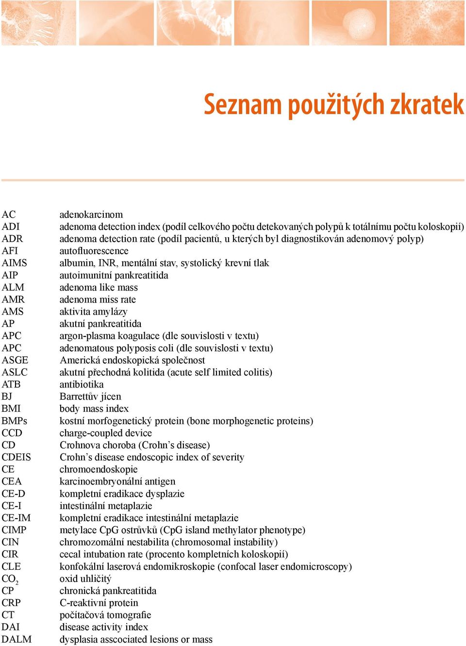 albumin, INR, mentální stav, systolický krevní tlak autoimunitní pankreatitida adenoma like mass adenoma miss rate aktivita amylázy akutní pankreatitida argon-plasma koagulace (dle souvislosti v