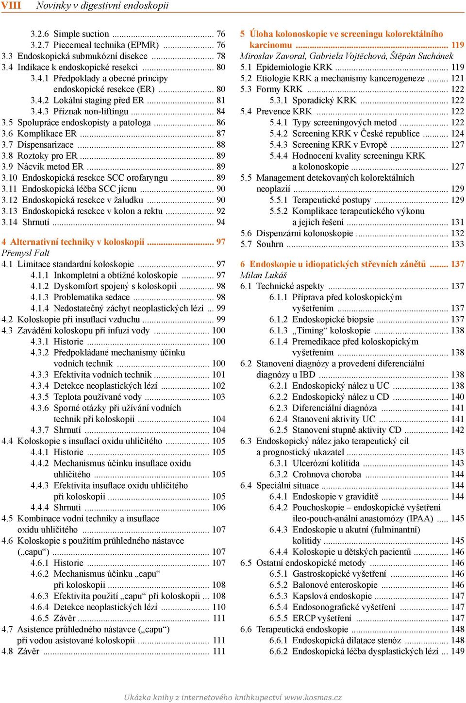 5 Spolupráce endoskopisty a patologa 86 3.6 Komplikace ER 87 3.7 Dispensarizace 88 3.8 Roztoky pro ER 89 3.9 Nácvik metod ER 89 3.10 Endoskopická resekce SCC orofaryngu 89 3.
