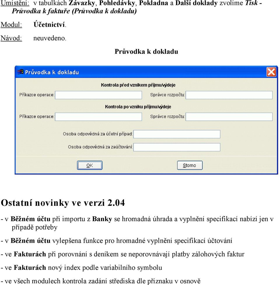 04 - v Běžném účtu při importu z Banky se hromadná úhrada a vyplnění specifikací nabízí jen v případě potřeby - v Běžném účtu vylepšena