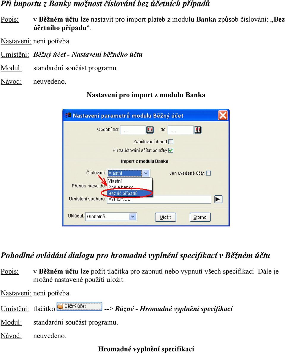 Umístění: Běžný účet - Nastavení běžného účtu Nastavení pro import z modulu Banka Pohodlné ovládání dialogu pro hromadné vyplnění