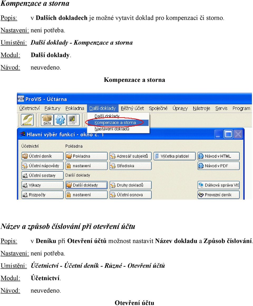 Kompenzace a storna Název a způsob číslování při otevření účtu v Deníku při Otevření účtů