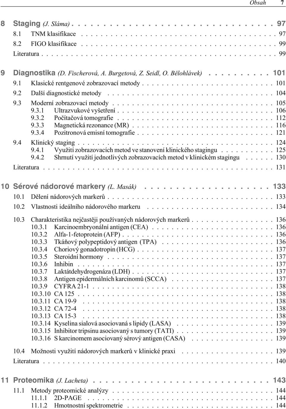 ................................. 104 9.3 Moderní zobrazovací metody................................. 105 9.3.1 Ultrazvukové vyšetøení................................ 106 9.3.2 Poèítaèová tomografie.