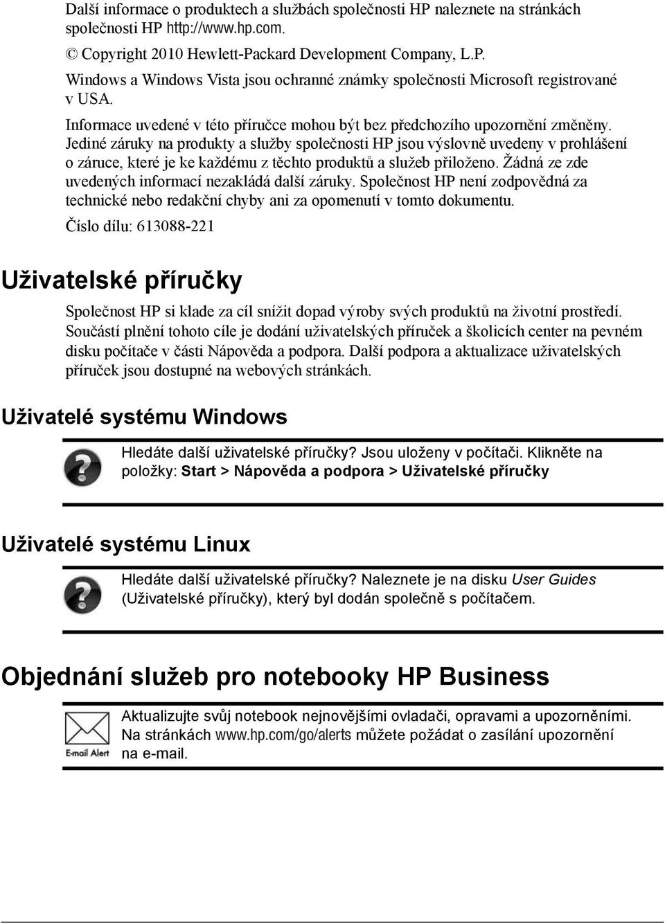 Jediné záruky na produkty a služby společnosti HP jsou výslovně uvedeny v prohlášení o záruce, které je ke každému z těchto produktů a služeb přiloženo.