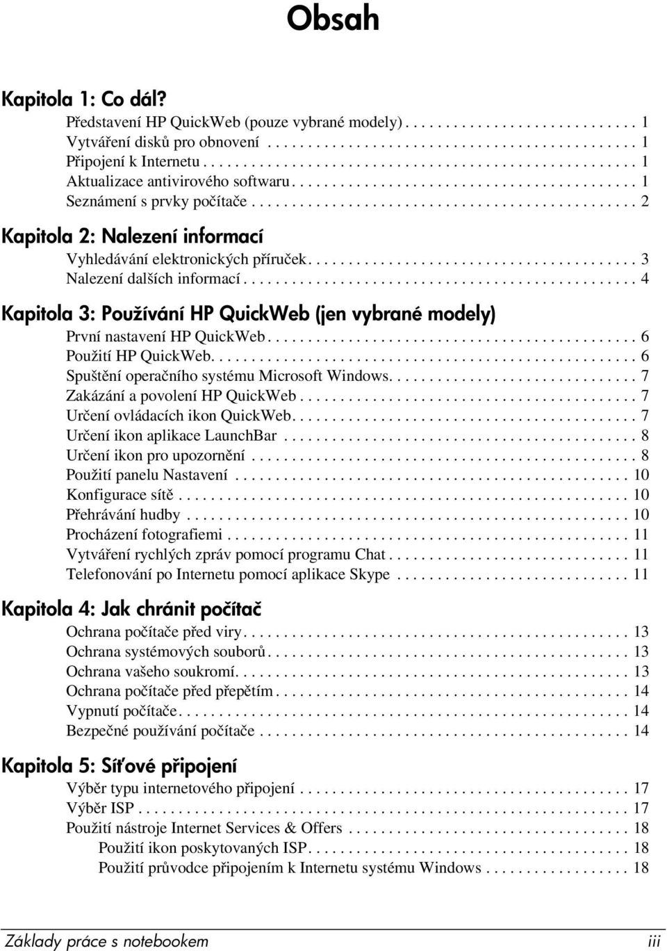 ............................................... 2 Kapitola 2: Nalezení informací Vyhledávání elektronických příruček......................................... 3 Nalezení dalších informací.