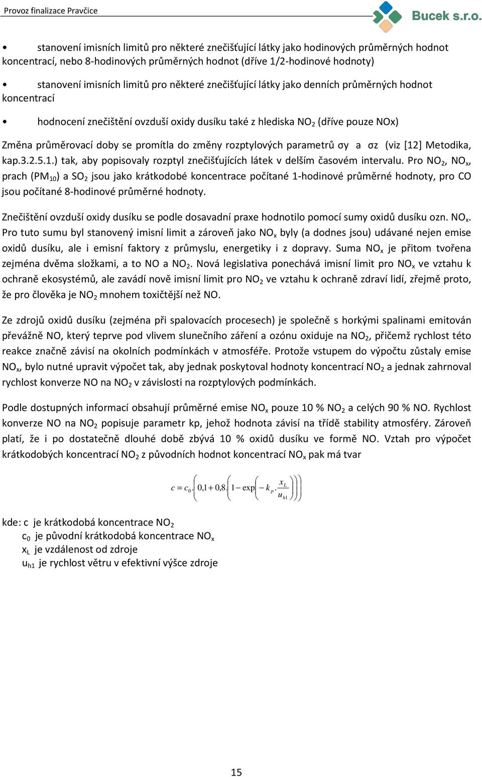 rozptylových parametrů σy a σz (viz [12] Metodika, kap.3.2.5.1.) tak, aby popisovaly rozptyl znečišťujících látek v delším časovém intervalu.