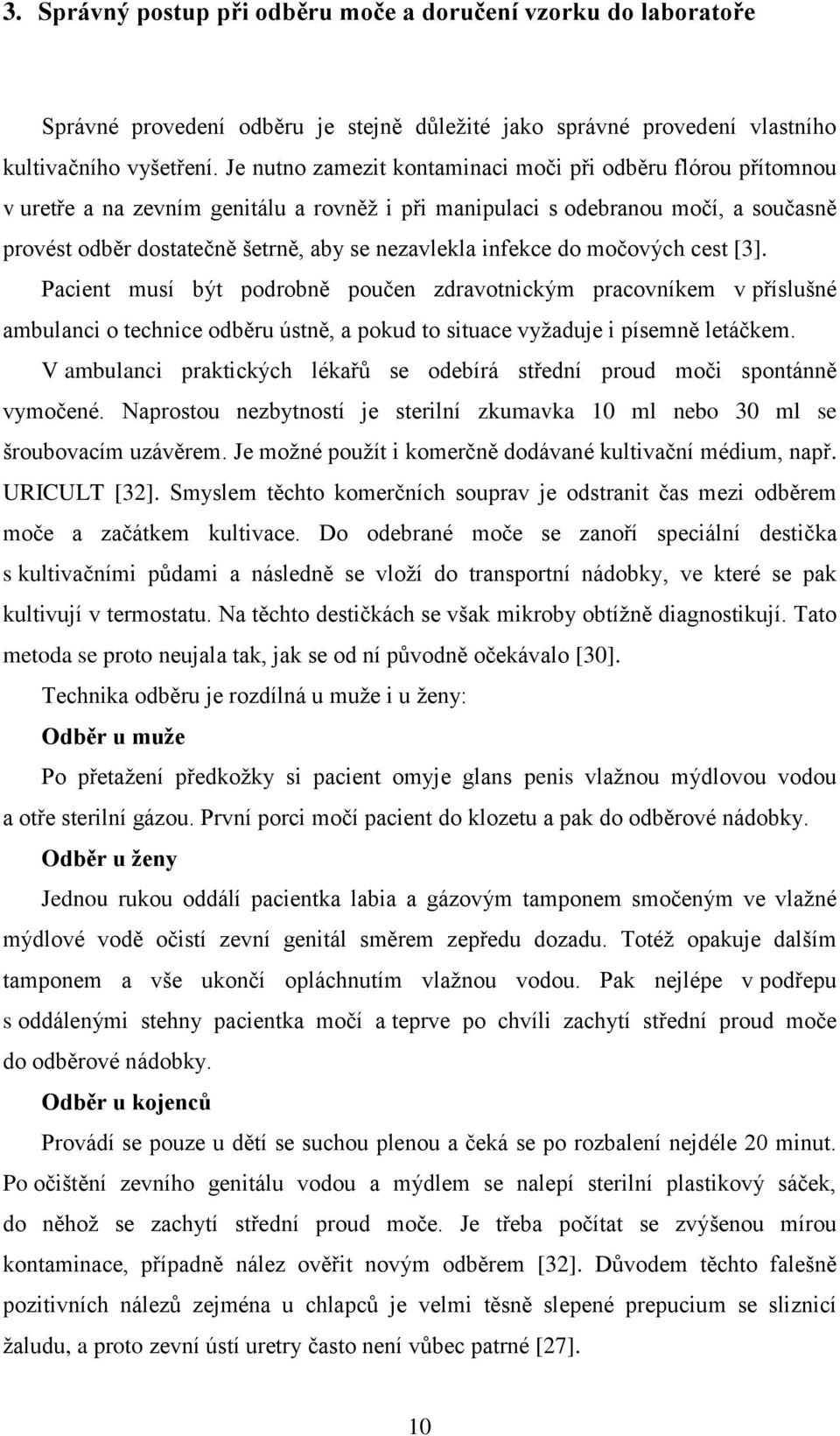infekce do močových cest [3]. Pacient musí být podrobně poučen zdravotnickým pracovníkem v příslušné ambulanci o technice odběru ústně, a pokud to situace vyţaduje i písemně letáčkem.
