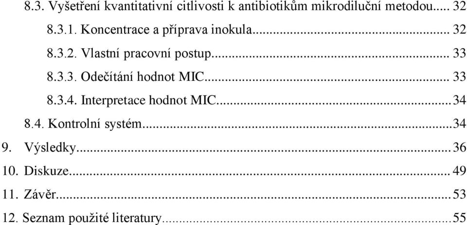 .. 33 8.3.4. Interpretace hodnot MIC... 34 8.4. Kontrolní systém... 34 9. Výsledky.