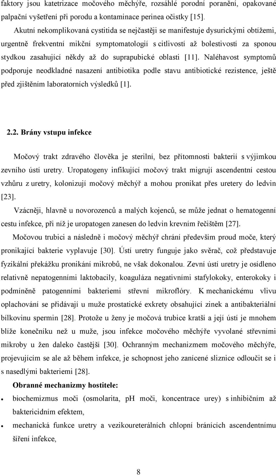 suprapubické oblasti [11]. Naléhavost symptomů podporuje neodkladné nasazení antibiotika podle stavu antibiotické, ještě před zjištěním laboratorních výsledků [1]. 2.