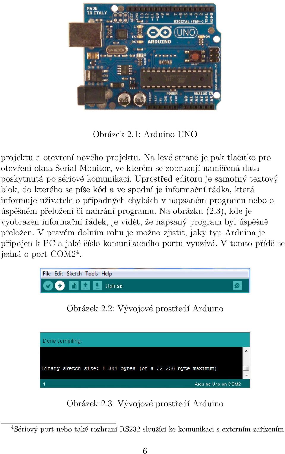 nahrání programu. Na obrázku (2.3), kde je vyobrazen informační řádek, je vidět, že napsaný program byl úspěšně přeložen.