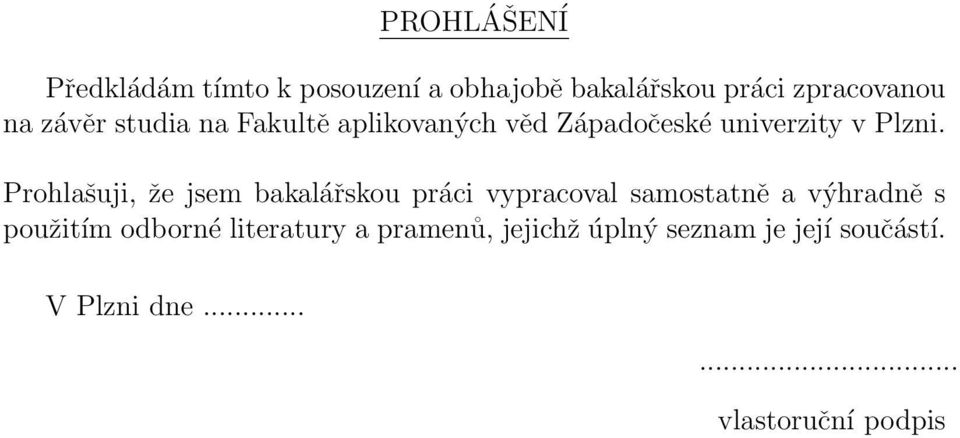 Prohlašuji, že jsem bakalářskou práci vypracoval samostatně a výhradně s použitím