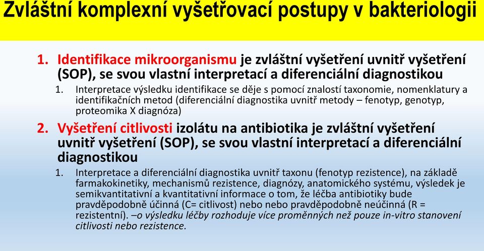 Vyšetření citlivosti izolátu na antibiotika je zvláštní vyšetření uvnitř vyšetření (SOP), se svou vlastní interpretací a diferenciální diagnostikou 1.