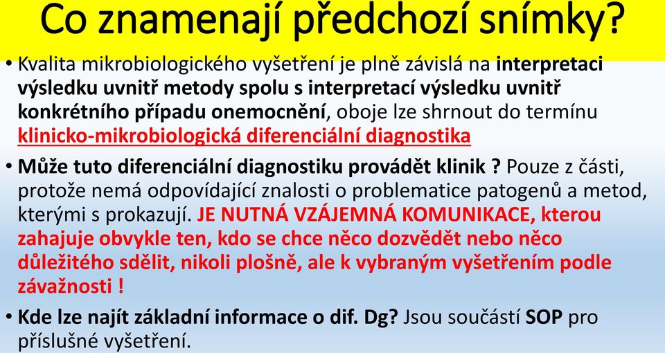 shrnout do termínu klinicko-mikrobiologická diferenciální diagnostika Může tuto diferenciální diagnostiku provádět klinik?