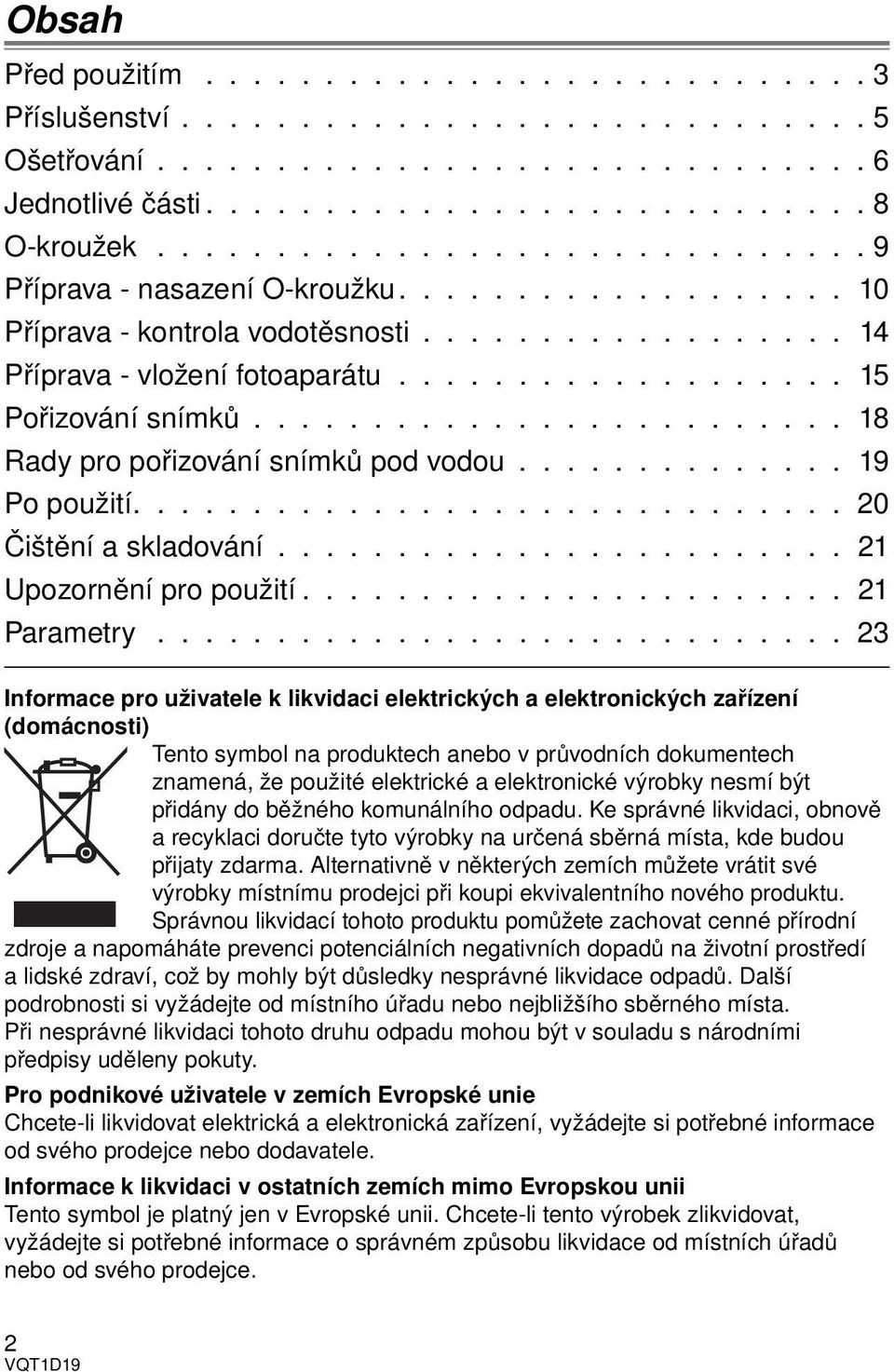 ........................ 18 Rady pro pořizování snímků pod vodou.............. 19 Po použití.............................. 20 Čištění a skladování........................ 21 Upozornění pro použití.