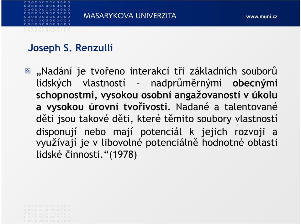 obecnými schopnostmi, vysokou osobní angažovaností v úkolu a vysokou úrovní tvořivosti.