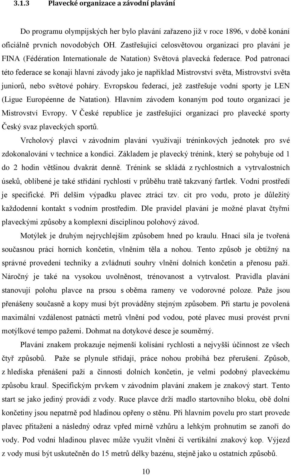 Pod patronací této federace se konají hlavní závody jako je například Mistrovství světa, Mistrovství světa juniorů, nebo světové poháry.