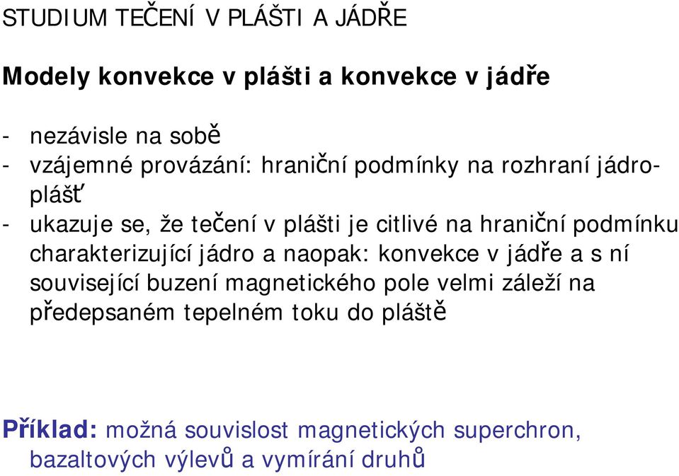 podmínku charakterizující jádro a naopak: konvekce v jádře a s ní související buzení magnetického pole velmi