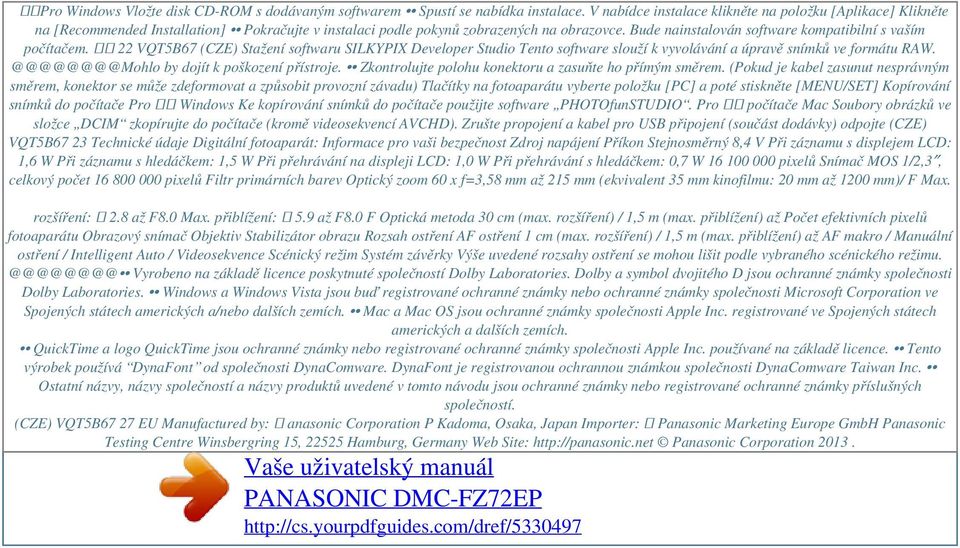 Bude nainstalován software kompatibilní s vaším počítačem. 22 VQT5B67 (CZE) Stažení softwaru SILKYPIX Developer Studio Tento software slouží k vyvolávání a úpravě snímků ve formátu RAW.