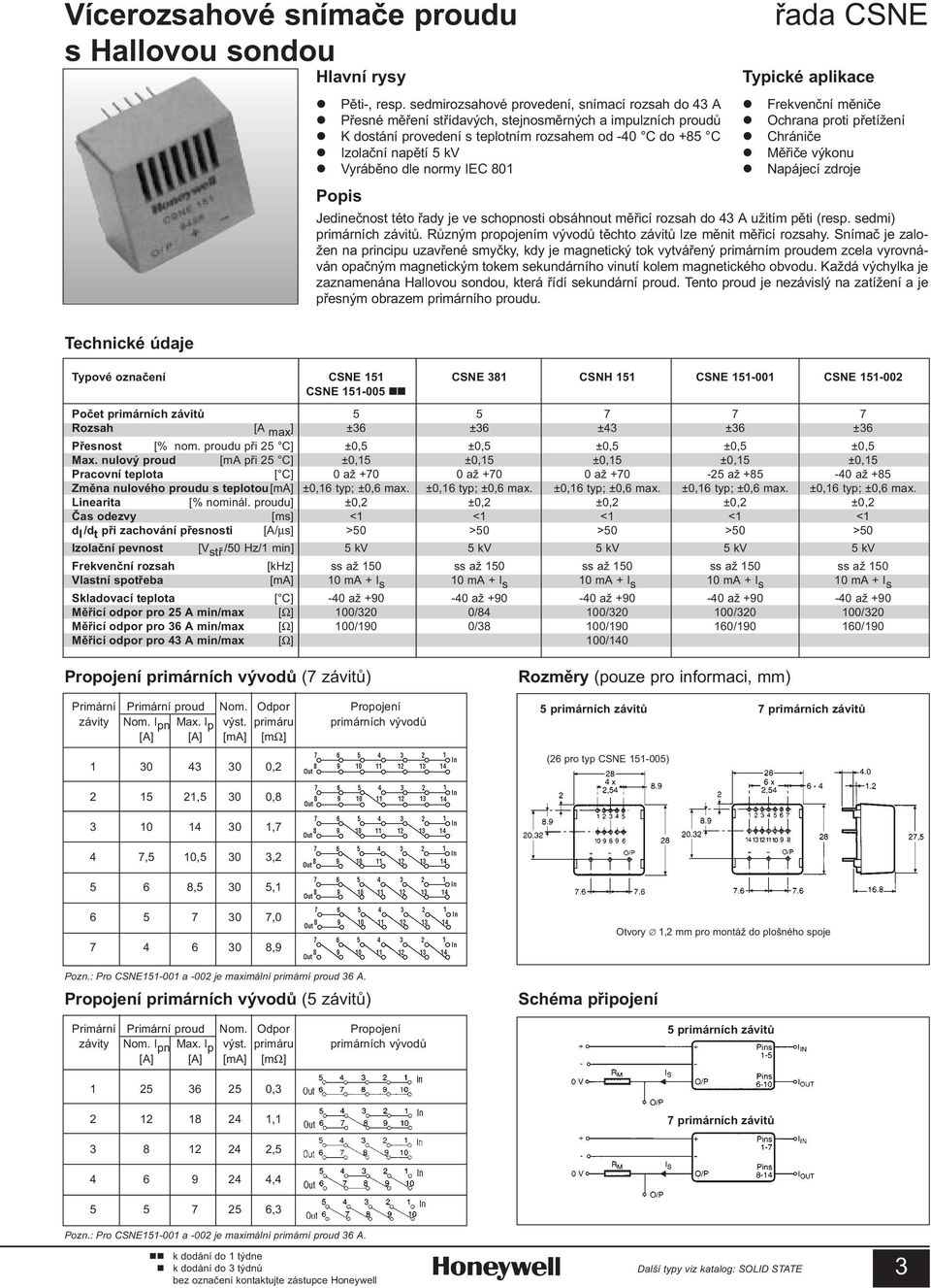 Chrnièe Izoaèn napìt 5 kv Mìøièe výkonu Vyrbìno de normy IEC 801 Napjec zdroje Popis Jedineènost této øady je ve schopnosti obshnout mìøic rozsah do 43 A užitm pìti (resp. sedmi) primrnch zvitù.