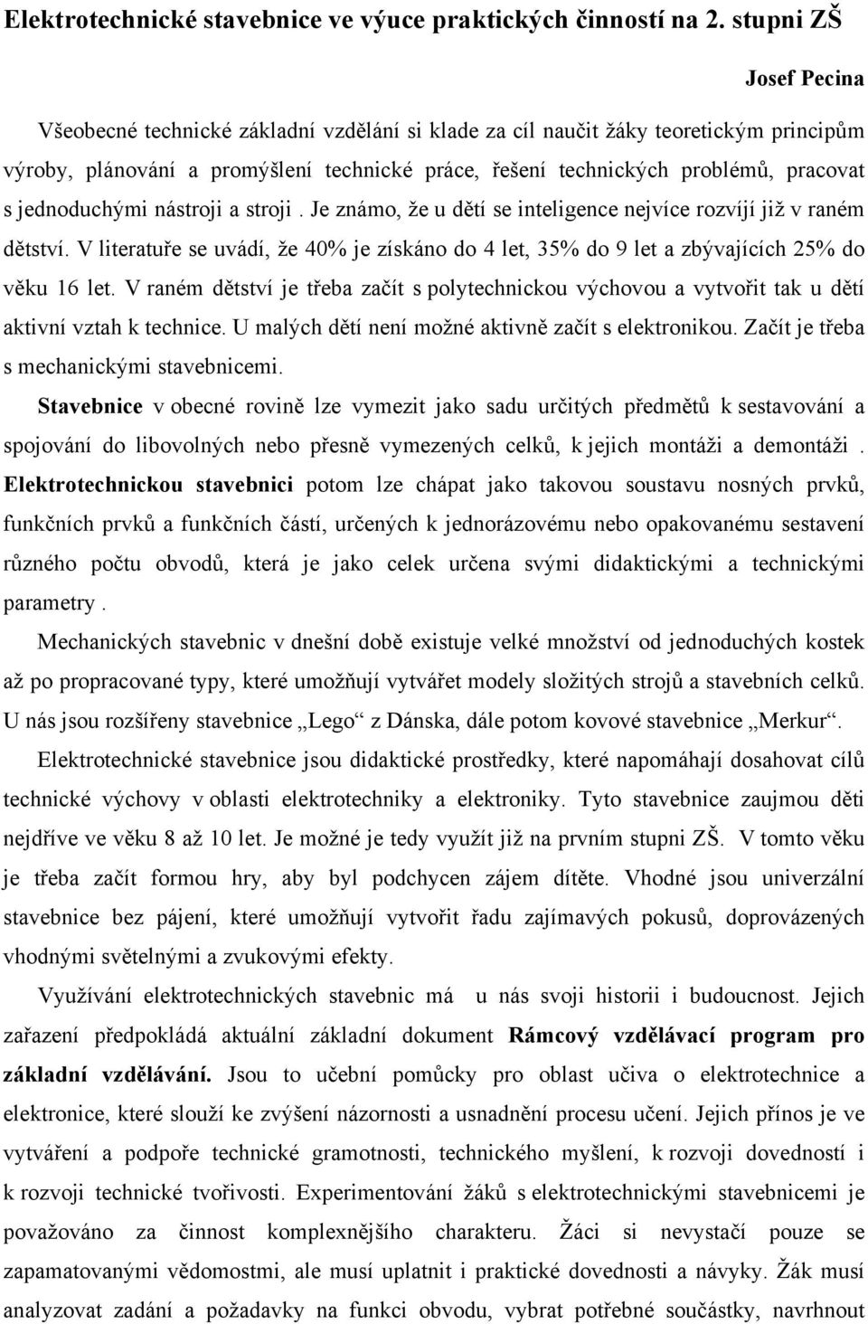 jednoduchými nástroji a stroji. Je známo, že u dětí se inteligence nejvíce rozvíjí již v raném dětství.