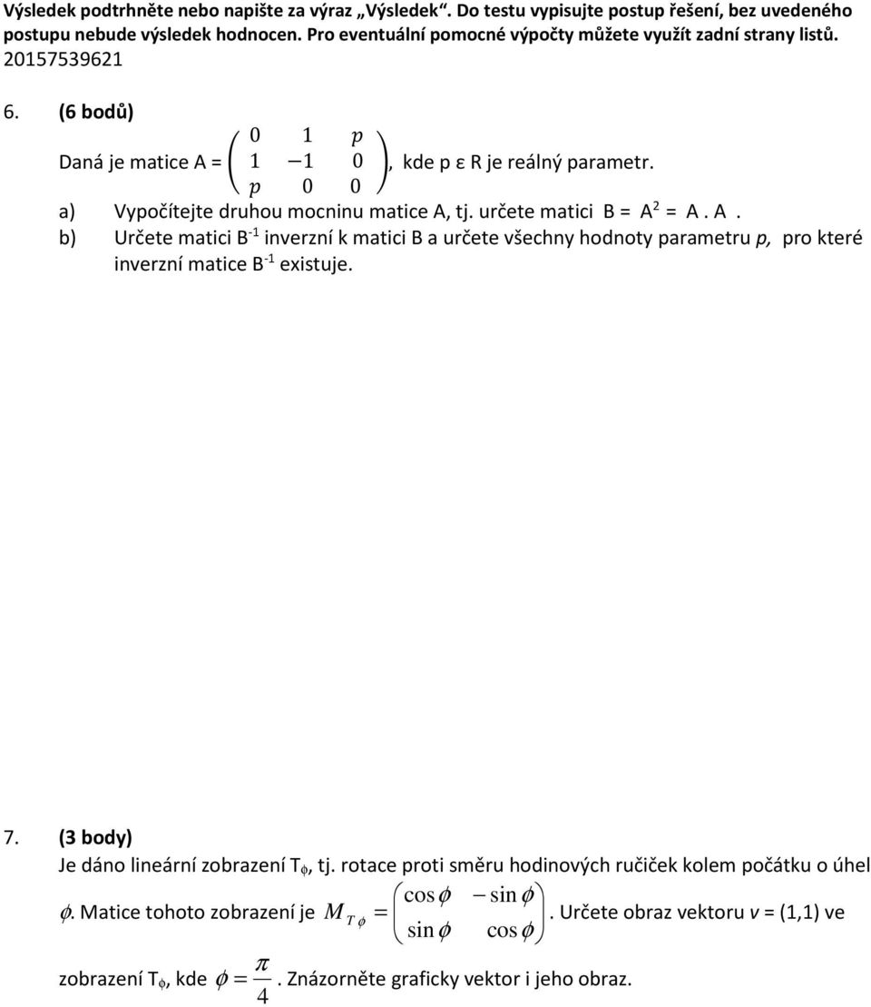 2 = A. A. b) Určete matici B - inverzní k matici B a určete všechny hodnoty parametru p, pro které inverzní matice B - existuje. 7.