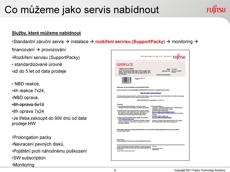 7x24, NBD oprava, 8h oprava 5x13 8h oprava 7x24 Je třeba zakoupit do 90ti dnů od data prodeje HW Prolongation packy