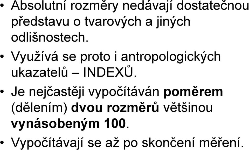 Vyuţívá se proto i antropologických ukazatelů INDEXŮ.