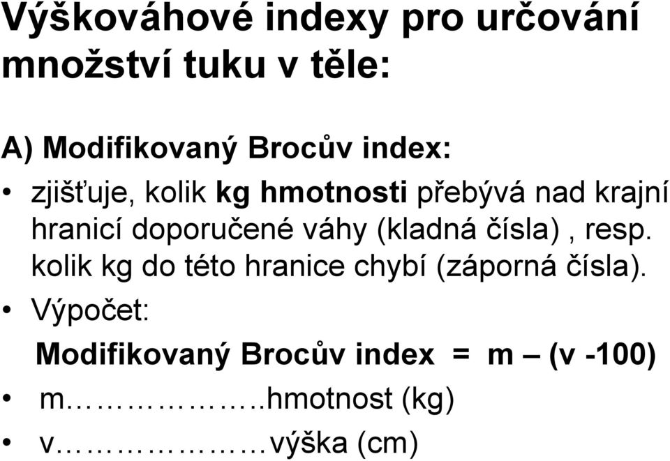 doporučené váhy (kladná čísla), resp.