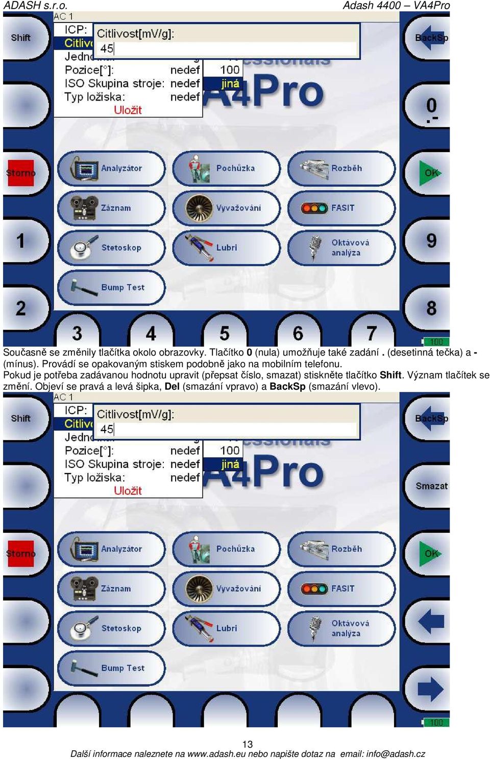 Pokud je potřeba zadávanou hodnotu upravit (přepsat číslo, smazat) stiskněte tlačítko Shift.