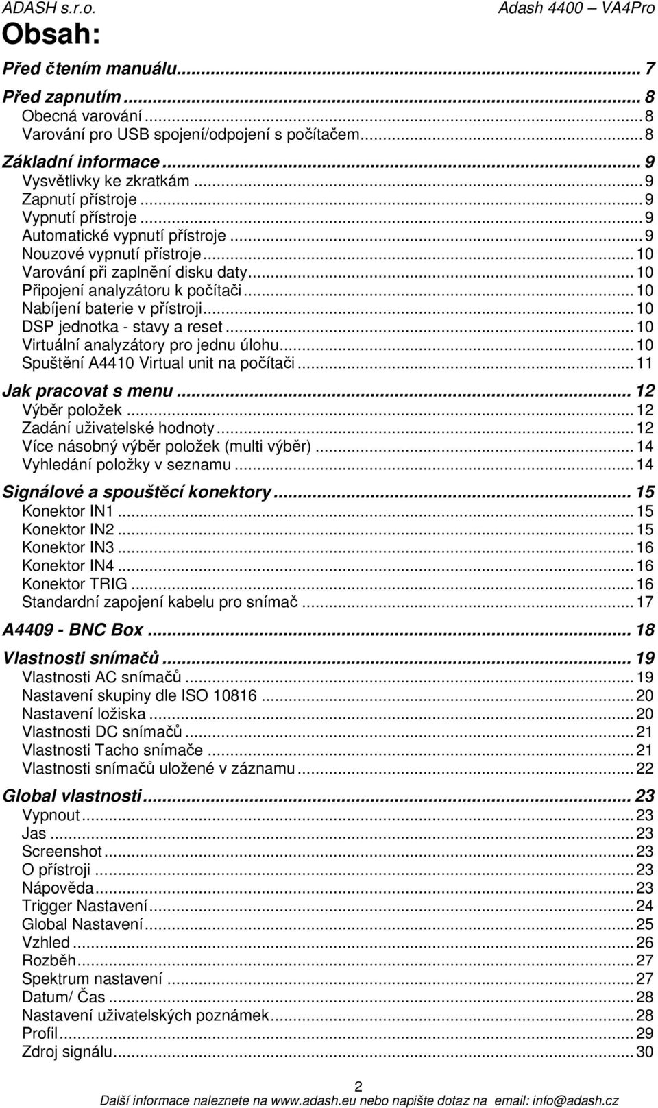 .. 10 DSP jednotka - stavy a reset... 10 Virtuální analyzátory pro jednu úlohu... 10 Spuštění A4410 Virtual unit na počítači... 11 Jak pracovat s menu... 12 Výběr položek.