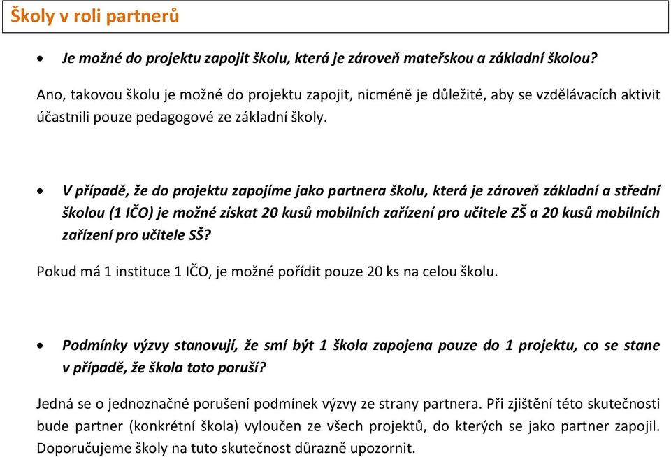 V případě, že do projektu zapojíme jako partnera školu, která je zároveň základní a střední školou (1 IČO) je možné získat 20 kusů mobilních zařízení pro učitele ZŠ a 20 kusů mobilních zařízení pro