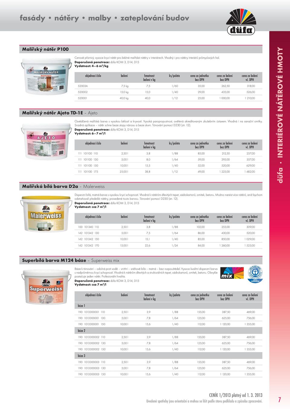Doporučená penetrace: düfa KOM 3, D14, D15 Vydatnost: 4 6 m 2 /kg 52003A 7,5 kg 7,5 1/60 35,00 262,50 318,00 520002 15,0 kg 15,0 1/40 29,00 435,00 526,00 520001 40,0 kg 40,0 1/12 25,00 1 000,00 1