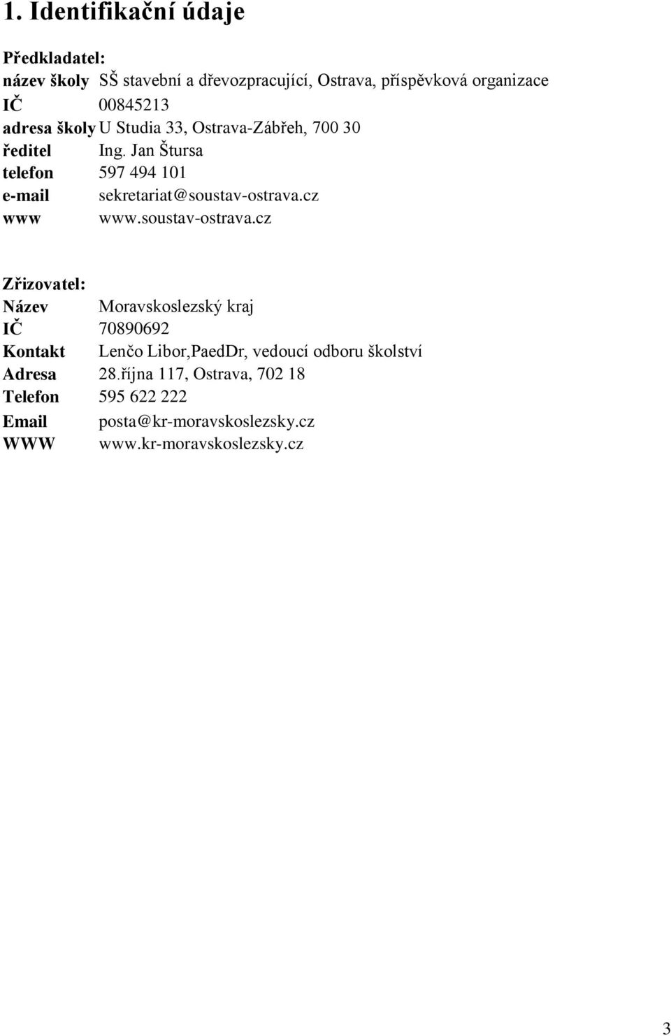 Jan Štursa telefon 597 494 101 e-mail sekretariat@soustav-ostrava.