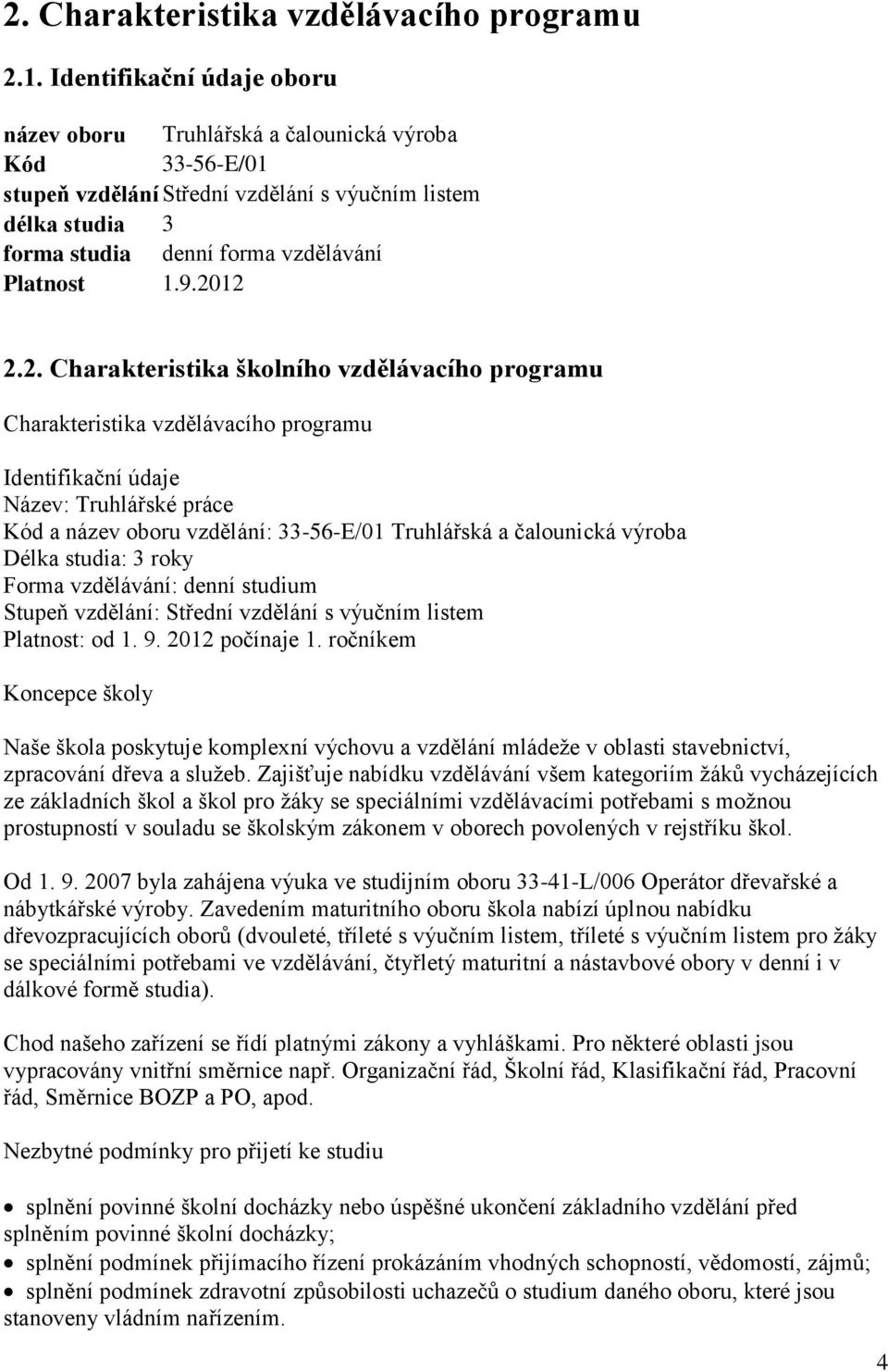 2012 2.2. Charakteristika školního vzdělávacího programu Charakteristika vzdělávacího programu Identifikační údaje Název: Truhlářské práce Kód a název oboru vzdělání: 33-56-E/01 Truhlářská a