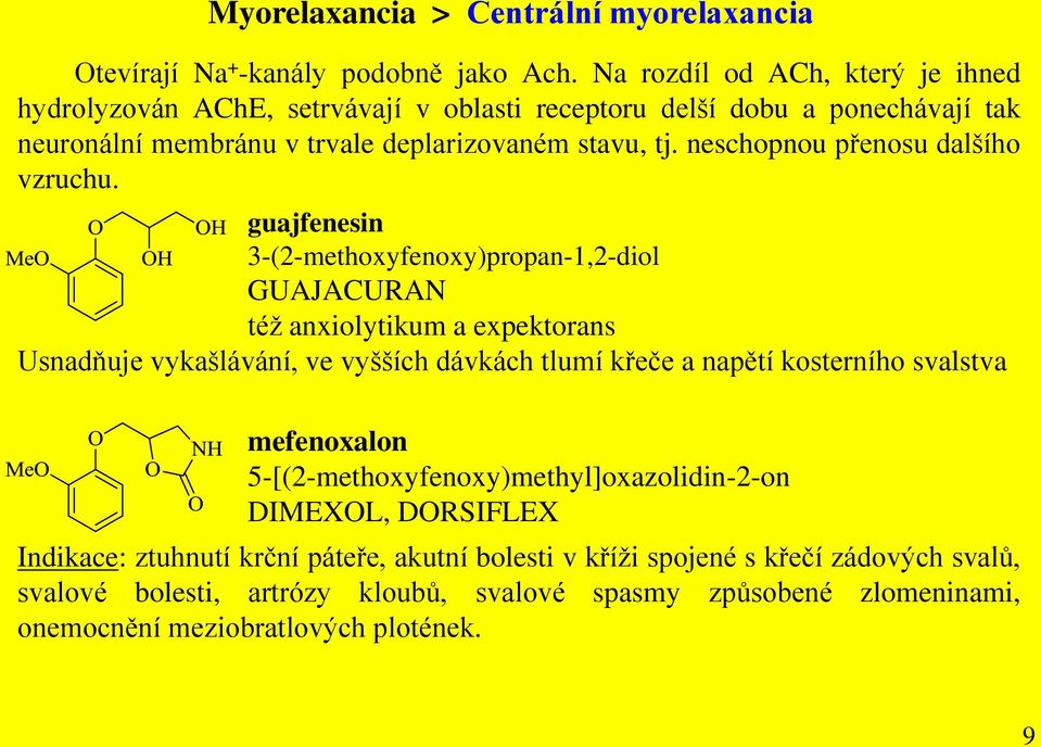Myorelaxancia. = látky potlačující napětí (tonus) příčně pruhovaných svalů.  Princip účinku: obsazení cholinergních receptorů nervosvalových plotének. -  PDF Free Download