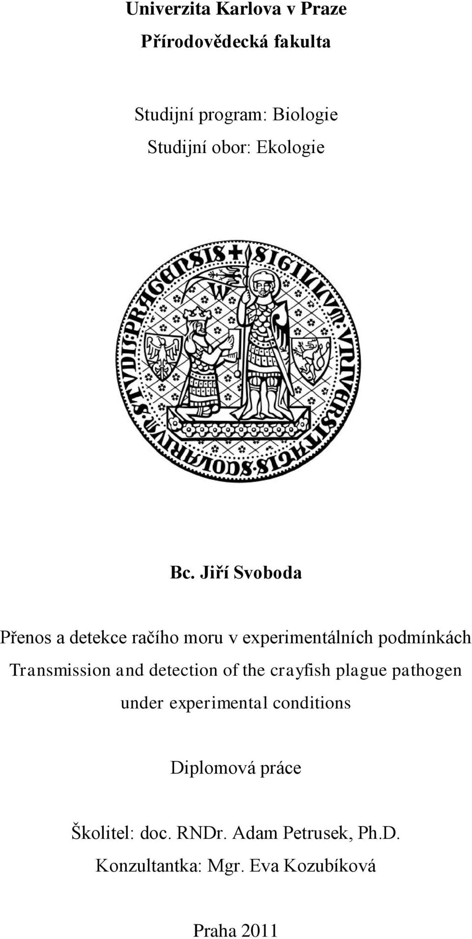 Jiří Svoboda Přenos a detekce račího moru v experimentálních podmínkách Transmission and