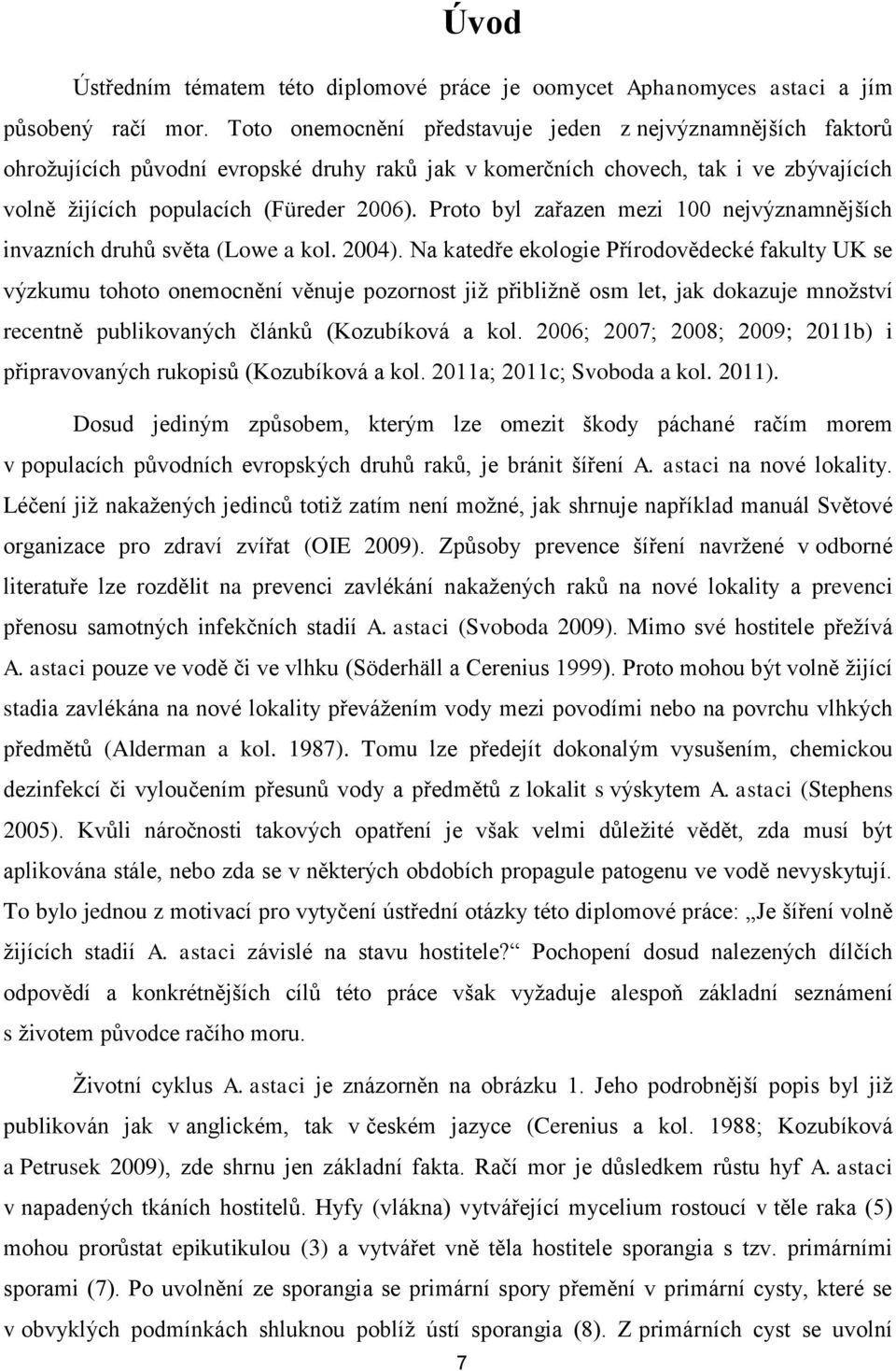 Proto byl zařazen mezi 100 nejvýznamnějších invazních druhů světa (Lowe a kol. 2004).