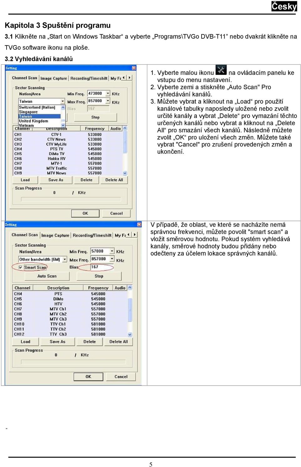 Můžete vybrat a kliknout na Load pro použití kanálové tabulky naposledy uložené nebo zvolit určité kanály a vybrat Delete pro vymazání těchto určených kanálů nebo vybrat a kliknout na Delete All pro