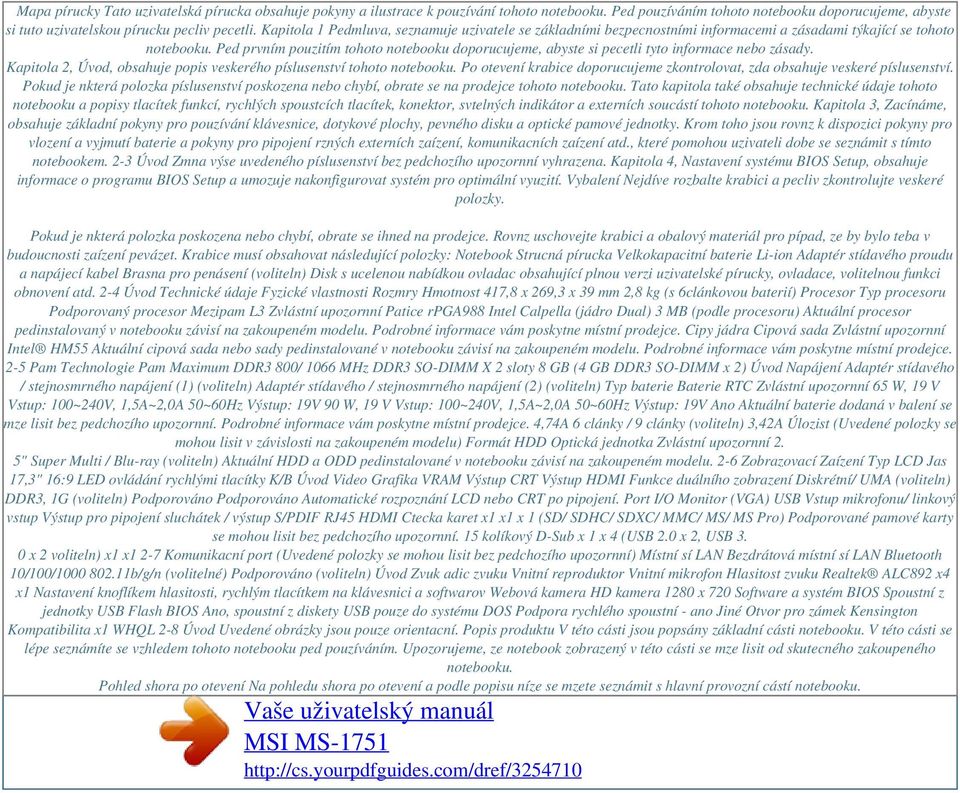 Ped prvním pouzitím tohoto notebooku doporucujeme, abyste si pecetli tyto informace nebo zásady. Kapitola 2, Úvod, obsahuje popis veskerého píslusenství tohoto notebooku.