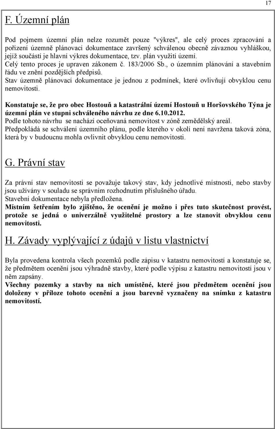 Stav územně plánovací dokumentace je jednou z podmínek, které ovlivňují obvyklou cenu nemovitosti.